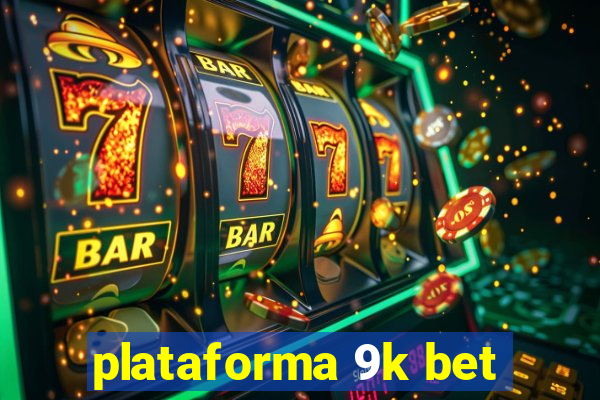 plataforma 9k bet